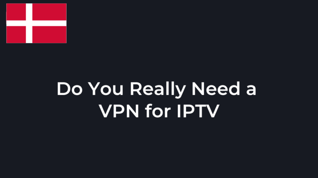 har jeg brug for vpn til iptv